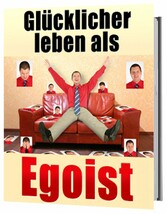 Glücklicher leben als Egoist, gesunder Egoismus