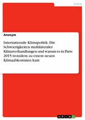 Internationale Klimapolitik. Die Schwierigkeiten multilateraler Klimaverhandlungen und warum es in Paris 2015 trotzdem zu einem neuen Klimaabkommen kam