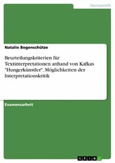 Beurteilungskriterien für Textinterpretationen anhand von Kafkas 'Hungerkünstler'. Möglichkeiten der Interpretationskritik