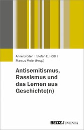 Antisemitismus, Rassismus und das Lernen aus Geschichte(n)