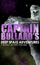 Captain Bullard's Deep Space Adventures - 9 Books in One Volume (Golden Age Sci-Fi Saga)