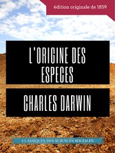 Charles Darwin : L&apos;Origine des espèces au moyen de la sélection naturelle ou La préservation des races favorisées dans la lutte pour la vie