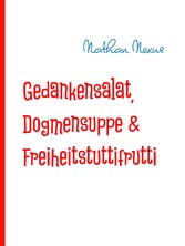 Gedankensalat, Dogmensuppe & Freiheitstuttifrutti