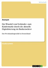 Der Wandel vom Verkäufer- zum Käufermarkt durch die aktuelle Digitalisierung im Bankensektor