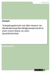 'Schöpfungsbericht mit allen Sinnen' im überkonfessionellen Religionsunterricht in einer ersten Klasse an einer Sprachheilschule