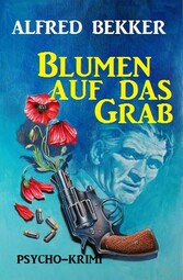 Blumen auf das Grab: Psycho-Krimi