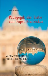 Pädagogik der Liebe von Papst Franziskus