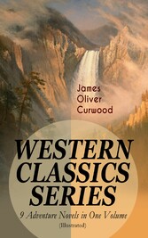 WESTERN CLASSICS SERIES - 9 Adventure Novels in One Volume (Illustrated)