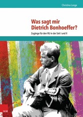 Was sagt mir Dietrich Bonhoeffer?