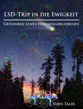 LSD-Trip in die Ewigkeit - Gedanken eines Hängengebliebenen