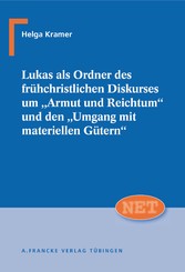 Lukas als Ordner des frühchristlichen Diskurses um 'Armut und Reichtum' und den 'Umgang mit materiellen Gütern'