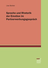 Sprache und Rhetorik der Emotion im Partnerwerbungsgespräch