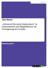 'Advanced Glycation Endproducts' in Lebensmitteln und Möglichkeiten zur Verringerung der Gehalte