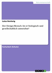 Der Design-Mensch. Ist er biologisch und gesellschaftlich umsetzbar?