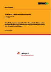 Eine Prüfung einer Neudefinition der Arbeiterklasse unter besonderer Berücksichtigung der politischen Ausrichtung von ArbeiterInnen heute