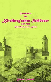 Geschichte der Kirchberg&apos;schen Schlösser auf dem Hausberge bei Jena