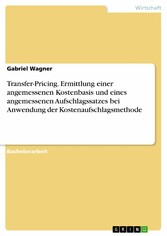 Transfer-Pricing. Ermittlung einer angemessenen Kostenbasis und eines angemessenen Aufschlagssatzes bei Anwendung der Kostenaufschlagsmethode