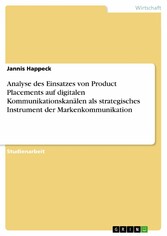 Analyse des Einsatzes von Product Placements auf digitalen Kommunikationskanälen als strategisches Instrument der Markenkommunikation