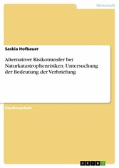 Alternativer Risikotransfer bei Naturkatastrophenrisiken. Untersuchung der Bedeutung der Verbriefung