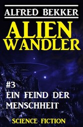 Alienwandler #3: Ein Feind der Menschheit