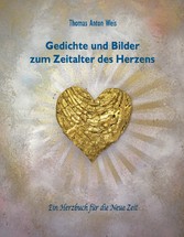 Gedichte und Bilder zum Zeitalter des Herzens