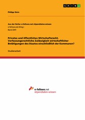 Privates und öffentliches Wirtschaftsrecht. Verfassungsrechtliche Zulässigkeit wirtschaftlicher Betätigungen des Staates einschließlich der Kommunen?