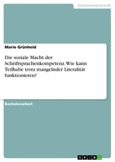 Die soziale Macht der Schriftsprachenkompetenz. Wie kann Teilhabe trotz mangelnder Literalität funktionieren?