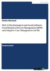 Web 2.0 Technologien und Social Software. Social Business Process Management (BPM) und Adaptive Case Management (ACM)