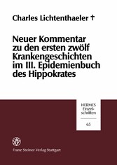 Neuer Kommentar zu den ersten zwölf Krankengeschichten im III. Epidemienbuch des Hippokrates