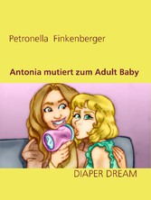 Antonia mutiert zum Adult Baby