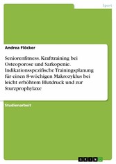 Seniorenfitness. Krafttraining bei Osteoporose und Sarkopenie. Indikationsspezifische Trainingsplanung für einen 8-wöchigen Makrozyklus bei leicht erhöhtem Blutdruck und zur Sturzprophylaxe