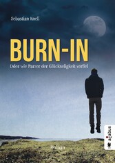 Burn-In. Oder wie Parzer der Glückseligkeit verfiel