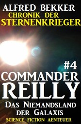 Commander Reilly #4: Das Niemandsland der Galaxis: Chronik der Sternenkrieger