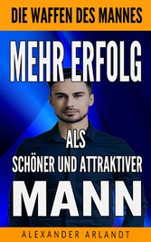 Mehr Erfolg als schöner und attraktiver Mann