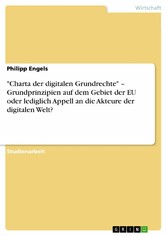 'Charta der digitalen Grundrechte' - Grundprinzipien auf dem Gebiet der EU oder lediglich Appell an die Akteure der digitalen Welt?