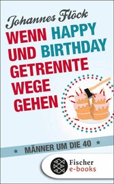 Wenn Happy und Birthday getrennte Wege gehen - Männer um die 40