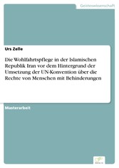 Die Wohlfahrtspflege in der Islamischen Republik Iran vor dem Hintergrund der Umsetzung der UN-Konvention über die Rechte von Menschen mit Behinderungen