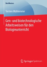 Gen- und biotechnologische Arbeitsweisen für den Biologieunterricht