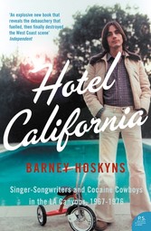 Hotel California: Singer-songwriters and Cocaine Cowboys in the L.A. Canyons 1967-1976