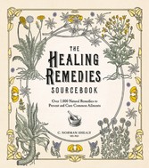 Healing Remedies Sourcebook: Over 1,000 Natural Remedies to Prevent and Cure Common Ailments