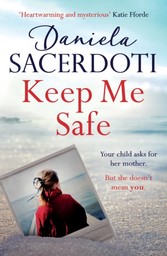 Keep Me Safe (Seal Island 1) A lost girl. A desperate mother. A search for the truth.