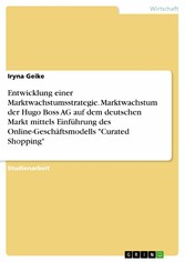 Entwicklung einer Marktwachstumsstrategie. Marktwachstum der Hugo Boss AG auf dem deutschen Markt mittels Einführung des Online-Geschäftsmodells 'Curated Shopping'