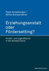 Erziehungsanstalt oder Fördersetting?