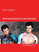 Eine homoerotische Zukunftsvision