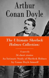 The Ultimate Sherlock Holmes Collection: 4 novels + 56 short stories + An Intimate Study of Sherlock Holmes by Conan Doyle himself