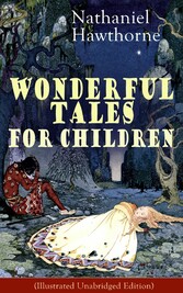 Nathaniel Hawthorne's Wonderful Tales for Children (Illustrated Unabridged Edition)