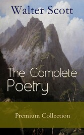 The Complete Poetry - Premium Sir Walter Scott Collection