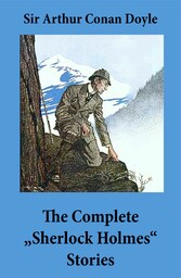 The Complete 'Sherlock Holmes' Stories (4 novels and 56 short stories + An Intimate Study of Sherlock Holmes by Conan Doyle himself)