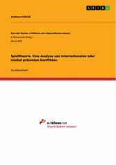 Spieltheorie. Eine Analyse von internationalen oder medial präsenten Konflikten