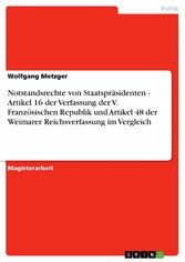 Notstandsrechte von Staatspräsidenten - Artikel 16 der Verfassung der V. Französischen Republik und Artikel 48 der Weimarer Reichsverfassung im Vergleich